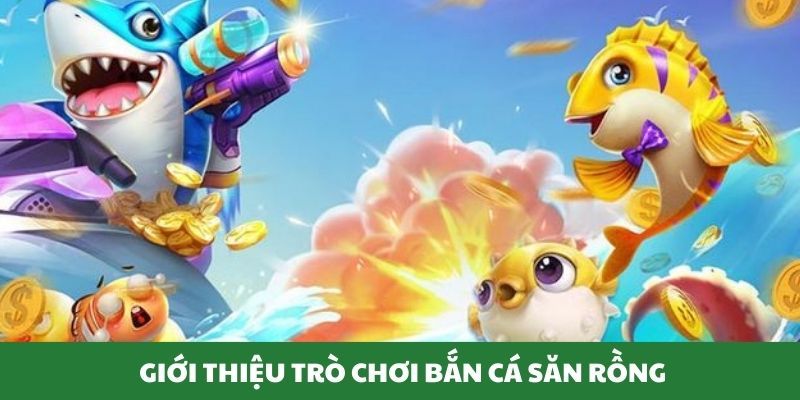 Hướng dẫn cơ bản để chơi bắn cá săn rồng